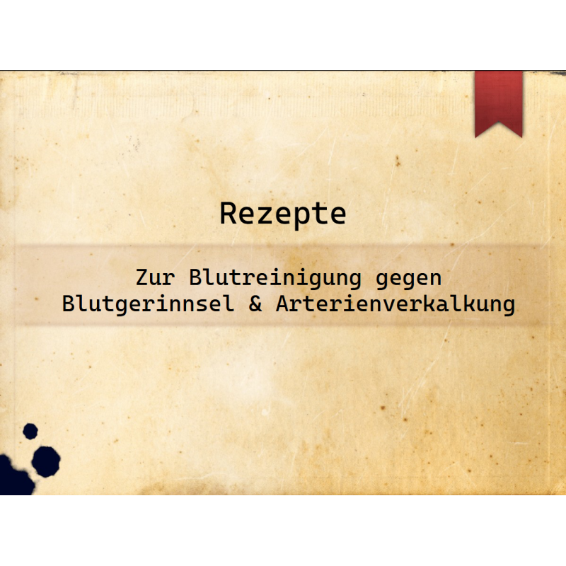 Rezepte für Blutreinigung & gegen Blutgerinnsel und Arterienverkalkung
